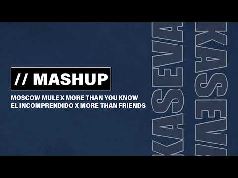 Moscow Mule x More Than You Know | El Incomprendido x More than Friends (DJ Kaseva)