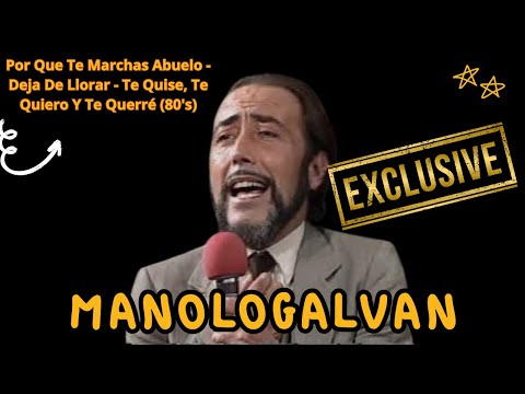 MANOLO GALVAN - Por Que Te Marchas Abuelo - Deja De Llorar - Te Quise, Te Quiero Y Te Querré (80's)