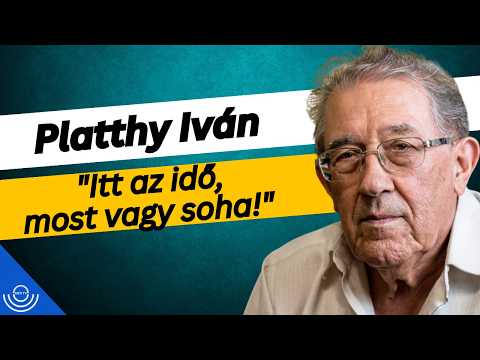 Pirkadat: Platthy Iván – „Itt az idő, most vagy soha!”
