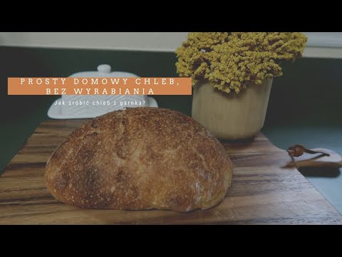 Prosty, domowy chleb bez wyrabiania | chleb z garnka