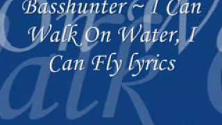 Basshunter - I Can Walk On Water I Can Fly lyrics