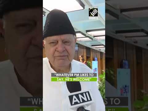 "Whatever PM likes to say, he’s welcome,” says Farooq Abdullah