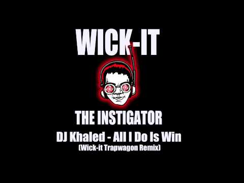 DJ Khaled - All I Do Is Win (Wick-it Trapwagon Remix)