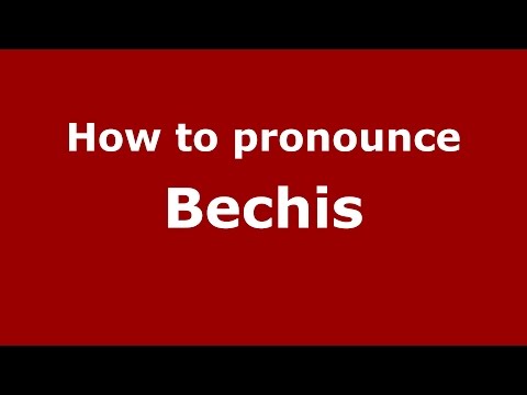 How to pronounce Bechis