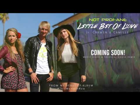 Not Profane  ft. Carmen & Camille -  LITTLE BIT OF LOVE (Official Audio)