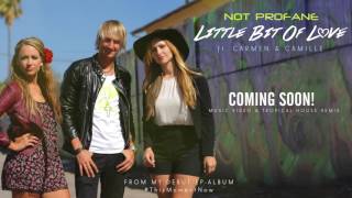 Not Profane  ft. Carmen &amp; Camille -  LITTLE BIT OF LOVE (Official Audio)