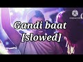 Gandi Baat Slowed