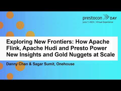 Exploring New Frontiers: How Apache Flink, Apache Hudi and Presto Power...- Danny Chan & Sagar Sumit