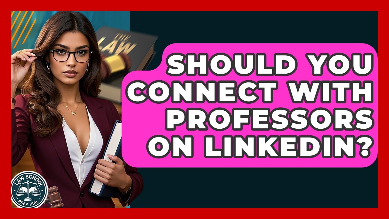 Should You Connect With Professors On LinkedIn? - Law School Prep Hub