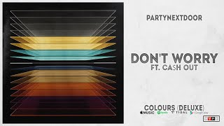 PARTYNEXTDOOR - &quot;DON&#39;T WORRY&quot; Ft. Ca$h Out (COLOURS DELUXE)