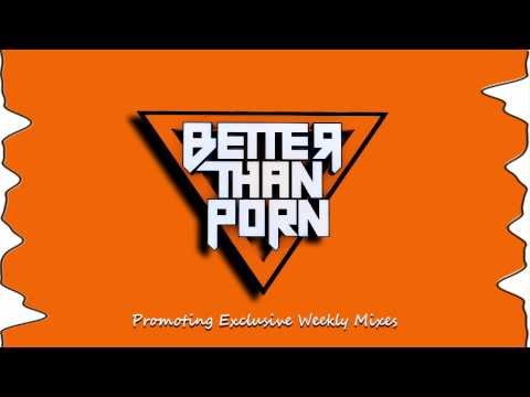 Better Than Porn Exclusive Mix 024 - Hugs&Drugs