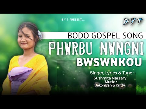 PHWRBU NWNGNI BWSWNKOU || Bodo Gospel Song || Sushmita|| BYT Official