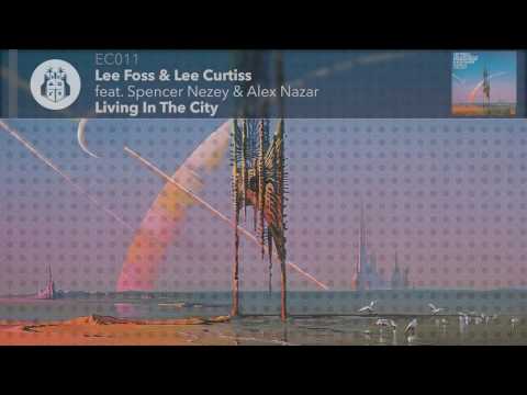 Lee Foss & Lee Curtis feat. Spencer Nezey & Alex Nazar - Living In The City