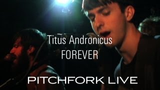 Titus Andronicus - Forever - Pitchfork Live