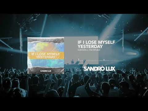 DubVision vs. OneRepublic - If I Lose Myself Yesterday (Sandro Lux Mashup)
