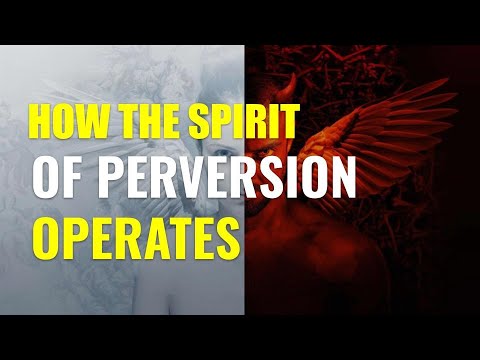 How The Spirit of Perversion Operates