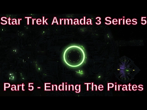 Star Trek Armada 3 Series 5 Part 5 - Ending The Pirates