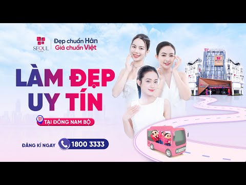 Thẩm Mỹ Viện Seoul Center Đông Nam Bộ - Top 1 Địa Điểm Làm Đẹp Uy Tín
