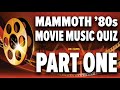MAMMOTH '80s MOVIE MUSIC QUIZ PART 1