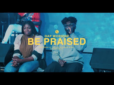 Be Praised + Spontaneous | Gap Worship
