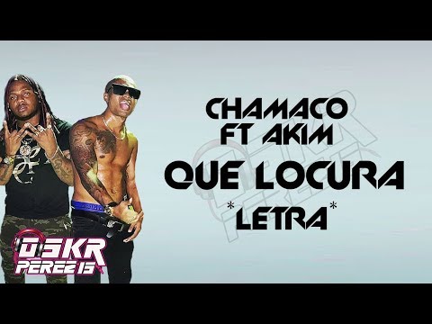 Chamaco Ft Akim - Que Locura Sensi [Letra] 2020