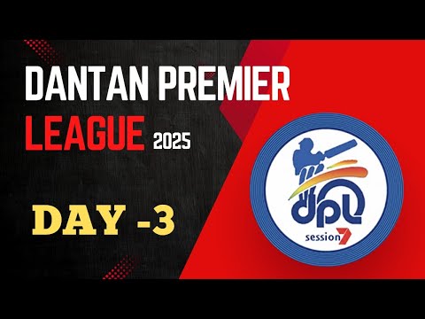 DANTAN PREMIER LEAGUE (DPL) | DAY-3 | SEASON-7 | 2025