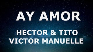 Hector &amp; Tito Ft Victor Manuelle - Ay Amor (Letra/ Lyrics)