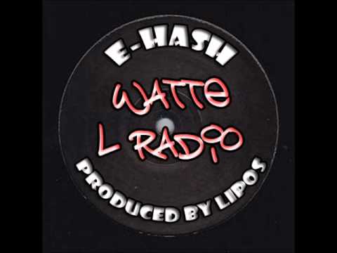 E-Hash - Watte L Radio (Produced by Lipos)