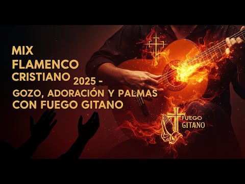 Mix Flamenco Cristiano 2025 – Gozo, Adoración y Palmas con Fuego Gitano