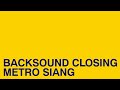 MUSIC CLOSING METRO SIANG