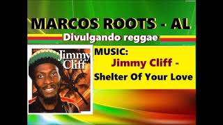 Jimmy Cliff -  Shelter Of Your Love / MARCOS ROOTS - AL