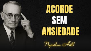 Ouça Isso AO ACORDAR e Deixe a Ansiedade no Passado | Napoleon Hill