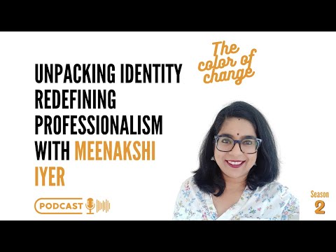 Unpacking Identity Redefining Professionalism with Meenakshi Iyer
