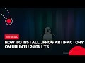 How To Install JFrog Artifactory On Ubuntu 24 04 LTS VPS Tutorial