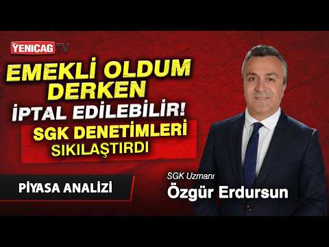 Emekli oldum derken, iptal edilmesin - SGK tek tek inceliyor | Özgür Erdursun