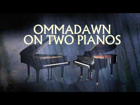OMMADAWN on two pianos