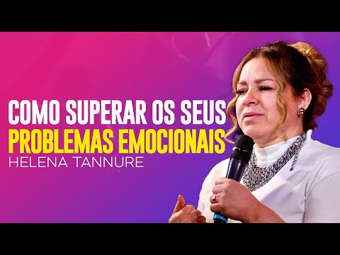 Helena Tannure | COMO SUPERAR SEUS PROBLEMAS EMOCIONAIS