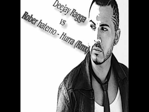 Deejay Ragga vs Rober Hatemo - Hurra (rmx)