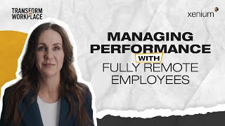 Managing Performance with Fully Remote Employees | Transform Your Workplace Video Series