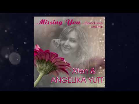 Xten & ANGELIKA YUTT - Missing You (Eternal Love Chill Mix)