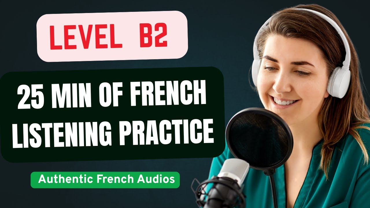 25 Min of Advanced Level French Listening Practice | Level B2