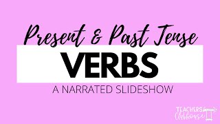 Present & Past Tense Verbs