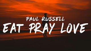 Paul Russell - Eat Pray Love (Lyrics)