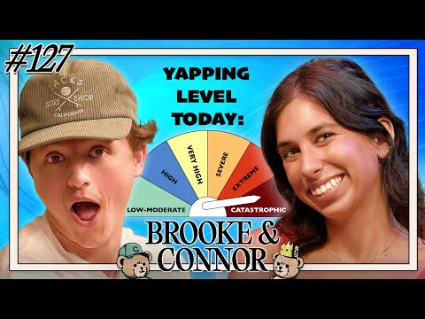 The Need To Yap | Brooke and Connor Make A Podcast - Episode 127