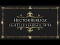 Hector Berlioz - La belle Isabeau, H 94