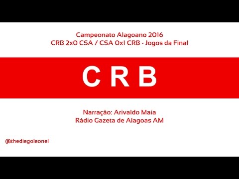 CRB 2x0 CSA / CSA 0x1 CRB - Final do Alagoano 2016 - Narração Arivaldo Maia (Radio Gazeta AM)