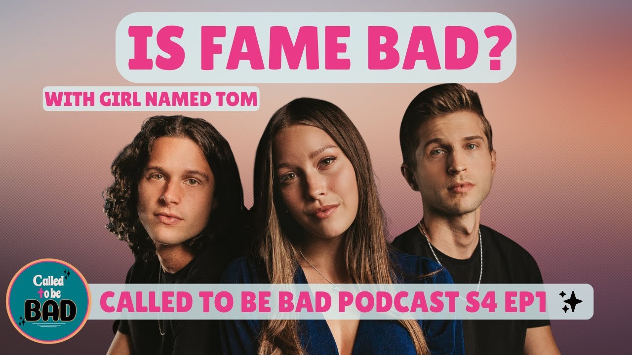 "Is Fame Bad?" with Girl Named Tom--Called to be Bad Podcast S4 EP1