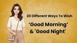 20 Different Ways To Wish ‘Good Morning’ & 'Good Night' || 24/7 English