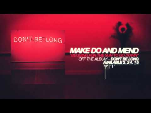 Make Do And Mend - Begging For The Sun To Go Down