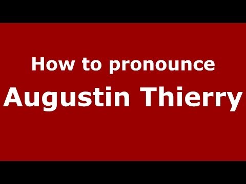 How to pronounce Augustin Thierry (French/France) - PronounceNames.com